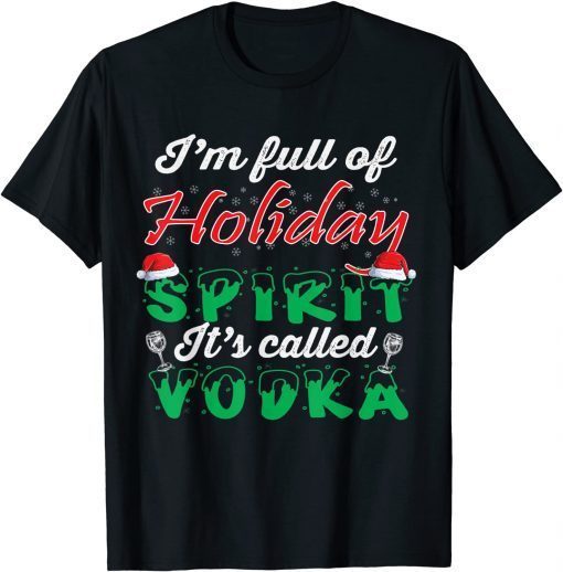 I’m Full Of Holiday Spirit It’s Called Vodka Classic Shirt