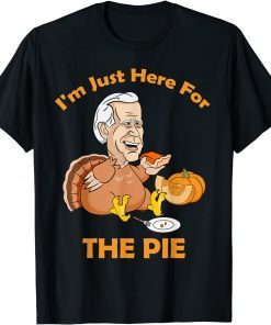 I'm Just Here For The Pie Joe Biden Turkey Eating Pumpkin T-Shirt