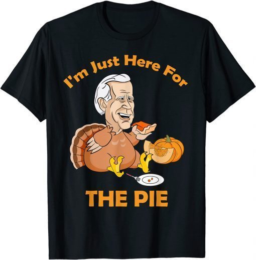 I'm Just Here For The Pie Joe Biden Turkey Eating Pumpkin T-Shirt