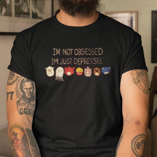 I’m Not Obsessed I’m Just Depressed Limited Shirt