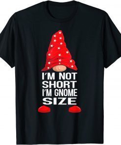 I'm Not Short I'm Gnome Size T-Shirt