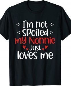 I'm Not Spoiled My Nonnie Loves Me Best Friend Unisex Shirt