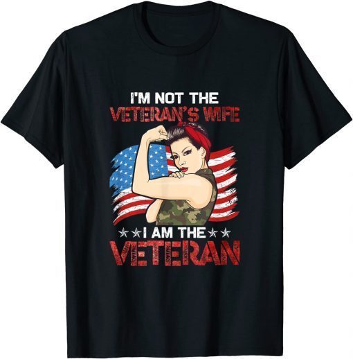 I'm Not The Veteran's Wife I Am The Veteran Gift T-Shirt