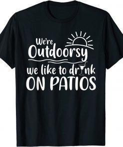 I'm Outdoorsy I Like To Drink On Patios Matching Best Friend T-Shirt