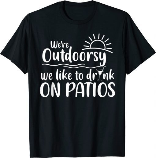 I'm Outdoorsy I Like To Drink On Patios Matching Best Friend T-Shirt