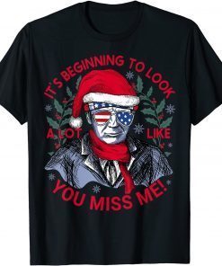 Its Beginning to Look a Lot Like You Miss Me Trump Christmas T-Shirt