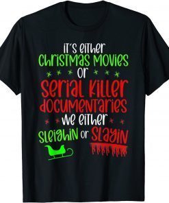 It’s Either Serial Killer Documentaries Or Christmas Movies 2021 Shirt
