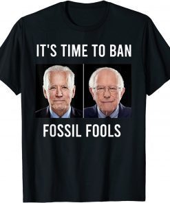 It's Time To Ban Fossil Fools Biden Gift Shirt