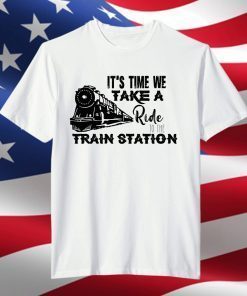It's Time We Take A Ride To The Train Station Classic Shirt