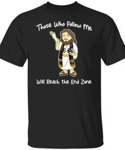 Jesus those who follow me will reach the and zone Gift shirt