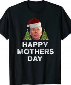 Joe Biden Happy Mothers Day Christmas Joke Classic Shirt