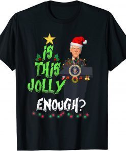 Joe Biden Is This Jolly Enough Christmas Liberals Gift Shirt
