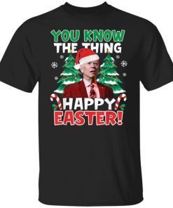 Joe Biden you know the thing happy easter Christmas Classic Shirt