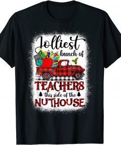 Jolliest Bunch Of Teachers This Side Of The Nuthouse School Gift Shirt