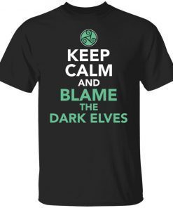 Keep Calm And Blame The DarkKeep Calm And Blame The Dark Elves Unisex shirt Elves Unisex shirt