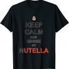 Keeps Calms And Tee Gimmes My Nutellas Gift Shirt