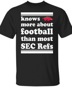 Knows More About Football Than Most Sec Refs Classic shirt