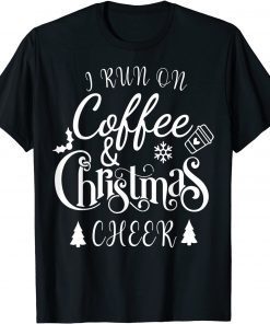 I Run On Coffee and Christmas Cheer 2021 Shirt