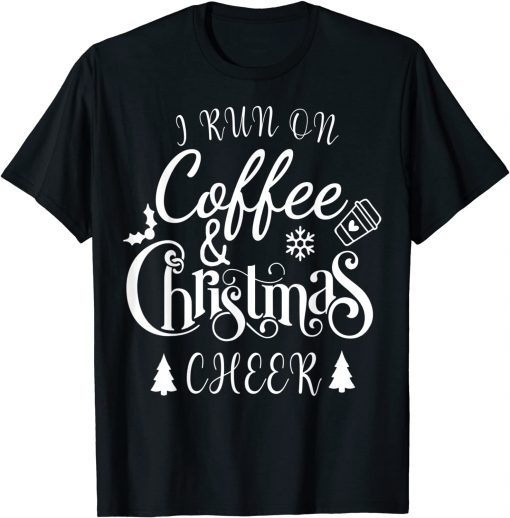 I Run On Coffee and Christmas Cheer 2021 Shirt