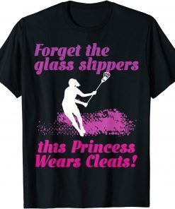 Lacrosse Forget Glass Slippers Princess Wear Cleat Lax Lover Classic Shirt