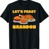 Let's Feast Brandon 2021 Turkey Thanksgiving Jokes Puns 2021 Shirt
