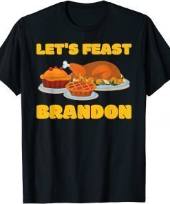 Let's Feast Brandon 2021 Turkey Thanksgiving Jokes Puns 2021 Shirt
