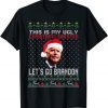 Let's Go 2024 Go Brandon This Is My Ugly Christams Sweater Gift T-Shirts