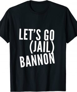 Let's Go Bannon - Jail Steve Bannon Classic Shirt