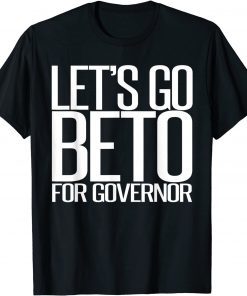 Let's Go Beto 2022 Beto O'Rourke For Governor Texas Classic Shirt