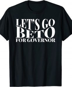 Let's Go Beto 2022 Vote For Governor Texas Beto O'Rourke Unisex Shirt
