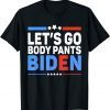 Let's Go Body Pants Biden Unisex Shirt