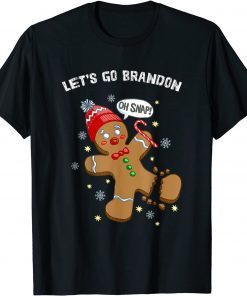 Let's Go Brandon Gingerbread Man Oh Snap Christmas Cookie 2021 Shirt