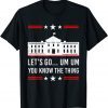Lets Go Joe Biden Brandon You Know The Thing Political Classic Shirt