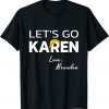 Let's Go Karen Classic Shirt