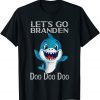 Let's Go branden shark Doo Gift Shirt
