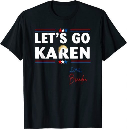 Let's go Karen - Love, Brandon Classic Shirt