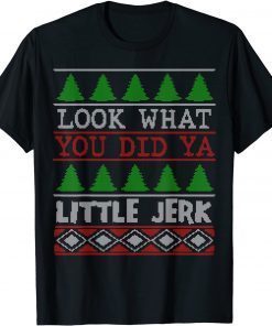 Look What You Did Ya Little Jerk X-Mas Holiday Classic Shirt