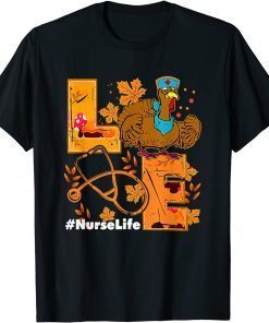 Love Turkey Stethoscope Nurse Life Thanksgiving Fall T-Shirt
