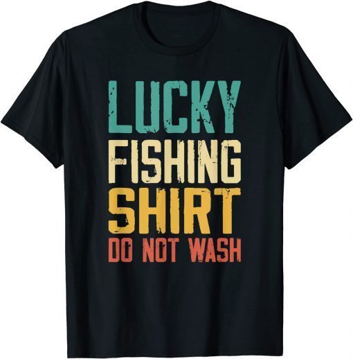 Lucky Fishing Shirt Do Not Wash Shirt Fisherman Christmas Unisex Shirt