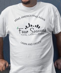 Make America Rake Again Four Seasons Landscaping Classic Shirt