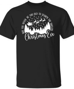 May you never be too old to search the skies on Christmas Limited shirt