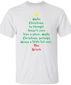 Maybe Christmas He Thought Doesn’t Come From A Store Christmas Limited Shirt