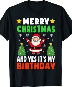 Merry Christmas And Yes It's My Birthday Christmas Party Gift Shirt