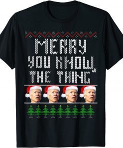 Merry You Know The Thing Joe Biden Ugly Christmas Unisex Shirt