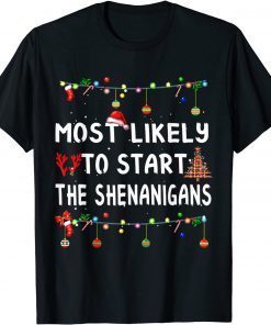 Most Like To Likely To Start The Shenanigans Classic Shirt