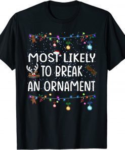 Most Likely To Break An Ornament Christmas Gift Shirt