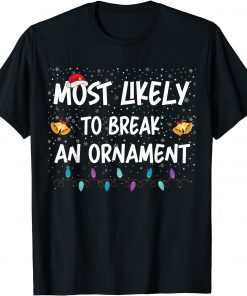 Most Likely To Break An Ornament Santa Hat Xmas Lights Limited Shirt