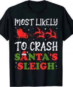 Most Likely To Crash Santa's Sleigh Christmas Xmas Classic Shirt