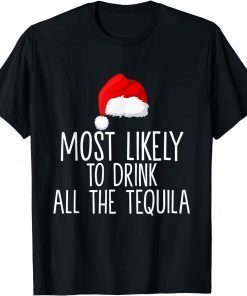 Most Likely To Drink All The Tequila Family Christmas Limited Shirt