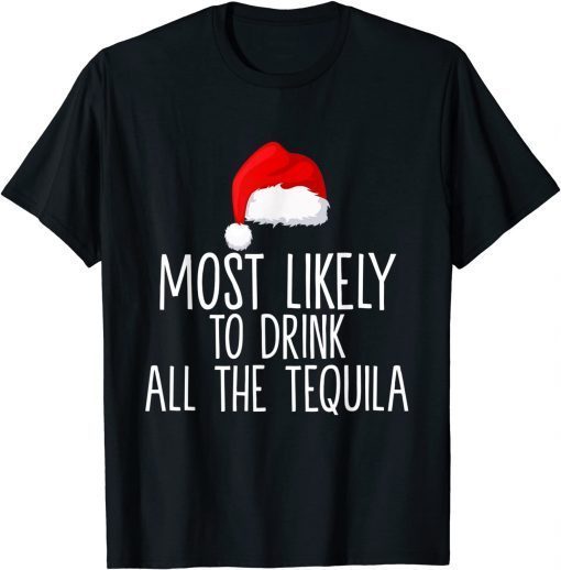 Most Likely To Drink All The Tequila Family Christmas Limited Shirt